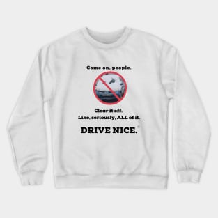 Drive Nice, clear the snow Crewneck Sweatshirt